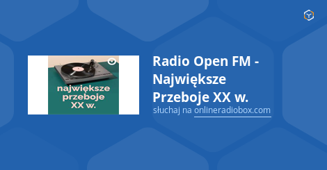 Radio Open FM Największe Przeboje XX w online sluchaj za darmo