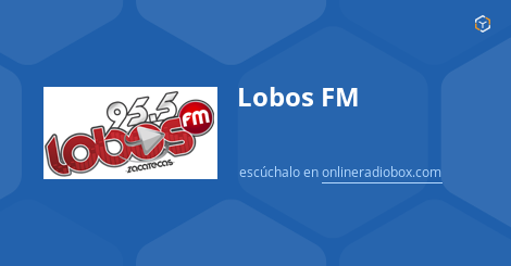 Lobos FM en Vivo  MHz FM, Zacatecas, México | Online Radio Box