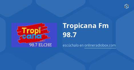Remontarse Destello danés Tropicana Fm 98.7 online - Señal en directo - Elche, España | Online Radio  Box