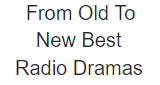 From Old To New Best Radio Dramas