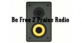 Be Free 2 Praise Radio
